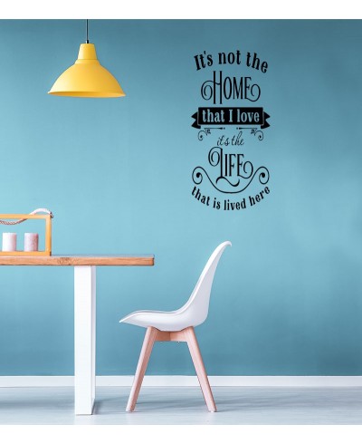 Adesivo autocolante "It's not the home that i love it's the life that is lived here" Adesivo autocolante "It's not the home that i love it's the life that is lived here"