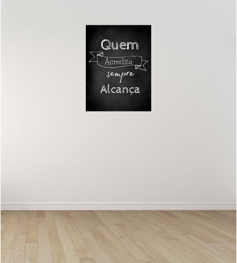 Pôster Escrito "Quem Acredita Sempre Alcança"