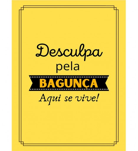 Pôster escrito "Desculpa pela Bagunça, aqui se vive!"