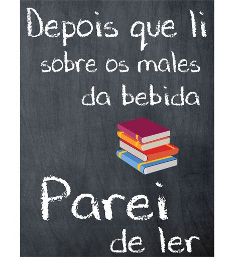 Pôster escrito "Depois que li sobre os males da bebida Parei de ler"