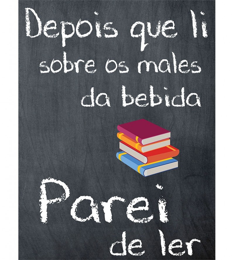 Pôster escrito "Depois que li sobre os males da bebida Parei de ler"