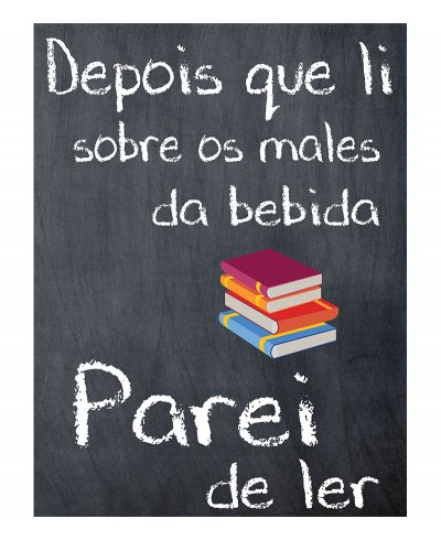Pôster escrito "Depois que li sobre os males da bebida Parei de ler" Pôster escrito "Depois que li sobre os males da bebida Parei de ler"