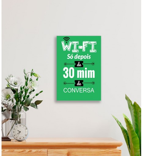 Quadro Decorativo escrito "WI-FI só depois de 30 mim de conversa"