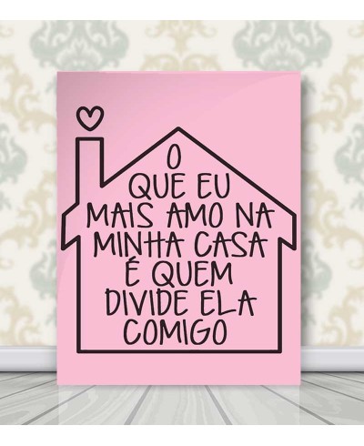 Pôster Frase O Que Mais Amo Em Minha Casa
